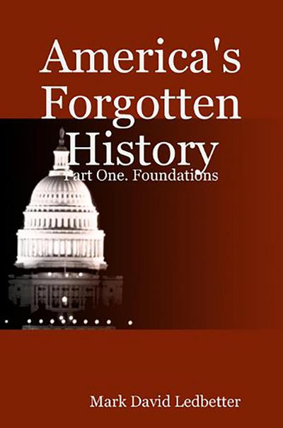 America’s Forgotten History: Part One: Foundations (America’s Forgotten History, #1)