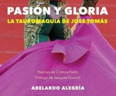 Pasión y gloria : la tauromaquia de José Tomás