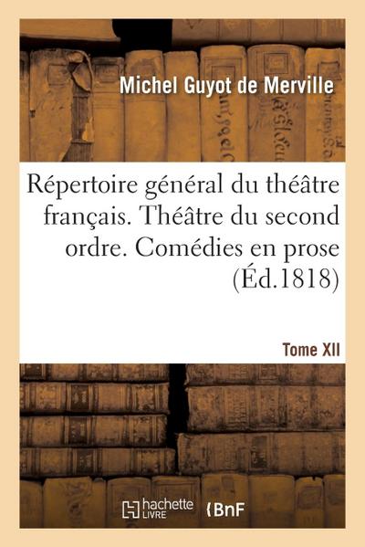 Répertoire Général Du Théâtre Français. Théâtre Du Second Ordre. Comédies En Prose