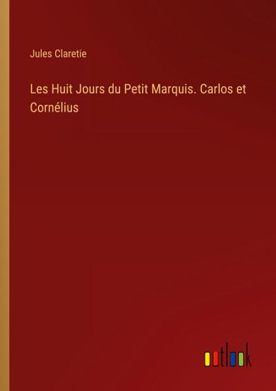 Les Huit Jours du Petit Marquis. Carlos et Cornélius