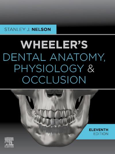 Wheeler’s Dental Anatomy, Physiology and Occlusion - E-Book