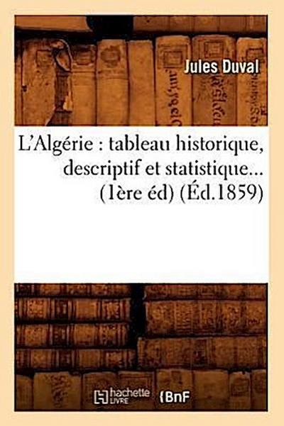 L’Algérie: Tableau Historique, Descriptif Et Statistique (Éd.1859)