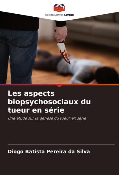Les aspects biopsychosociaux du tueur en série