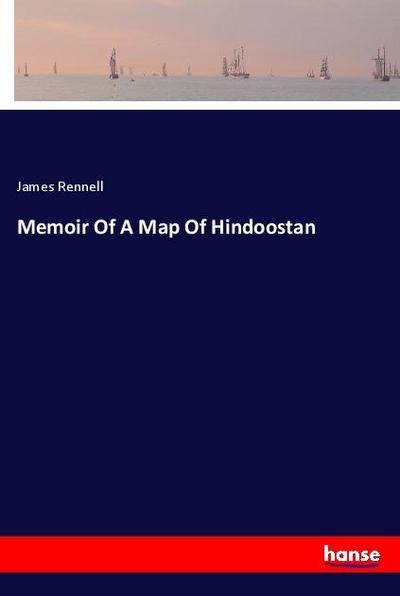 Memoir Of A Map Of Hindoostan