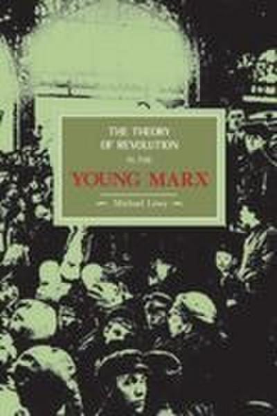 The Theory of Revolution in the Young Marx