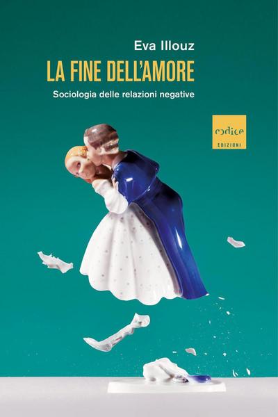 La fine dell’amore. Sociologia delle relazioni negative