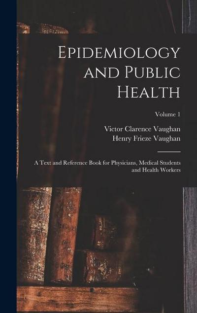 Epidemiology and Public Health: A Text and Reference Book for Physicians, Medical Students and Health Workers; Volume 1