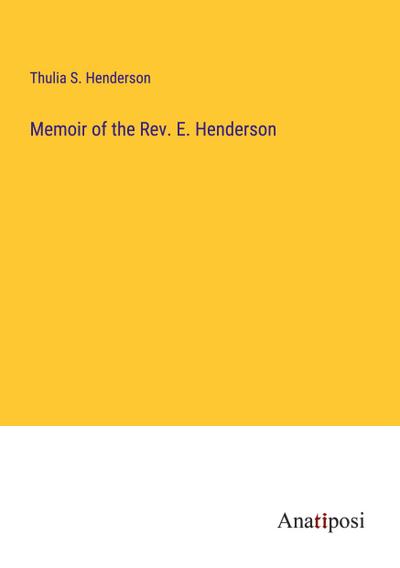 Memoir of the Rev. E. Henderson