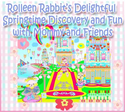 Rolleen Rabbit’s Delightful Springtime Discovery and Fun with Mommy and Friends