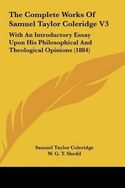 The Complete Works Of Samuel Taylor Coleridge V3 - Samuel Taylor Coleridge