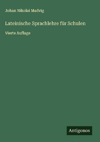 Lateinische Sprachlehre für Schulen