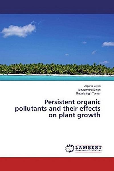 Persistent organic pollutants and their effects on plant growth