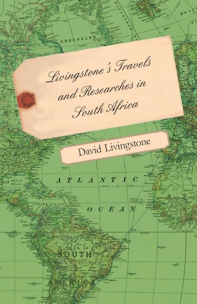 Livingstone’s Travels and Researches in South Africa - Including a Sketch of Sixteen Years’ Residence in the Interior of Africa and a Journey from the Cape of Good Hope to Loanda on the West Coast, Thence Across the Continent, Down the River Zambesi, to t