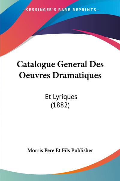 Catalogue General Des Oeuvres Dramatiques