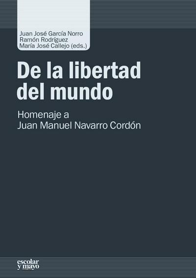 De la libertad del mundo : homenaje a Juan Manuel Navarro Cordón