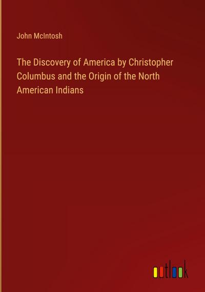 The Discovery of America by Christopher Columbus and the Origin of the North American Indians