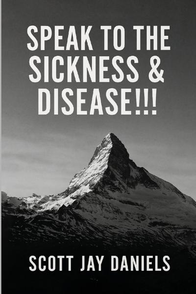 Speak To The Sickness & Disease!!!