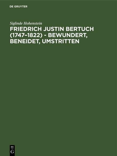 Friedrich Justin Bertuch (1747–1822) - bewundert, beneidet, umstritten