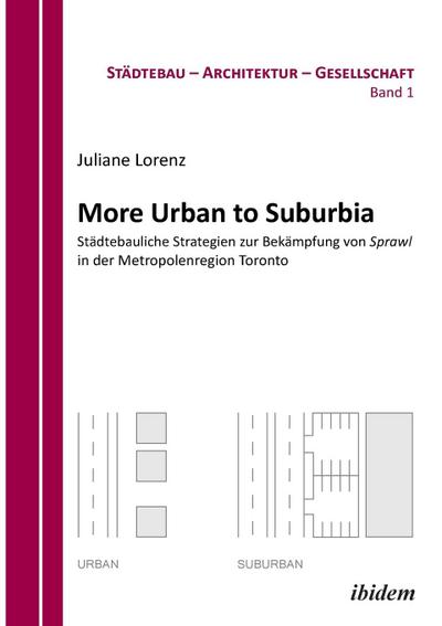 More Urban to Suburbia. Städtebauliche Strategien zur Bekämpfung von Sprawl in der Metropolenregion Toronto