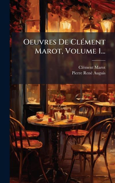 Oeuvres De ClÃ(c)ment Marot, Volume 1...