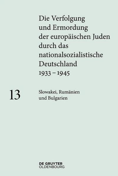 Die Verfolgung und Ermordung der europäischen Juden durch das nationalsozialistische Deutschland 1933-1945 Slowakei, Rumänien und Bulgarien