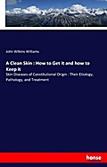 A Clean Skin : How to Get it and how to Keep it