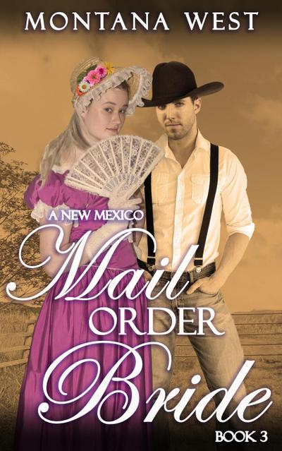 A New Mexico Mail Order Bride 3 (New Mexico Mail Order Bride Serial (Christian Mail Order Bride Romance), #3)