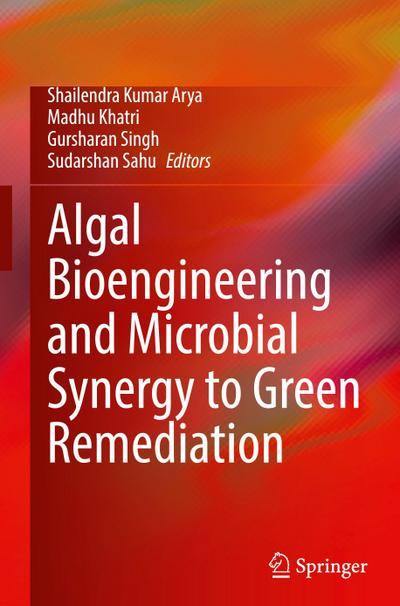Algal Bioengineering and Microbial Synergy to Green Remediation