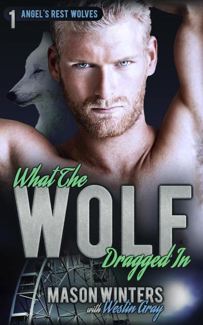 What the Wolf Dragged In (Angel’s Rest Wolfpack)