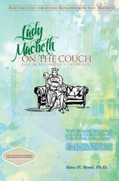 Lady Macbeth: On The Couch : Inside the Mind and Life of Lady Macbeth