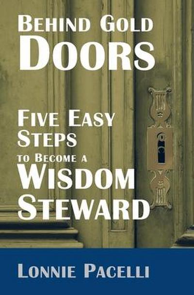 Behind Gold Doors-Five Easy Steps to Become a Wisdom Steward