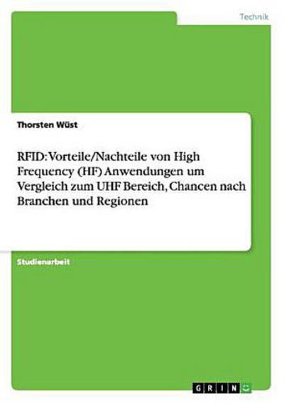RFID: Vorteile/Nachteile von High Frequency (HF) Anwendungen um Vergleich zum UHF Bereich, Chancen nach Branchen und Regionen