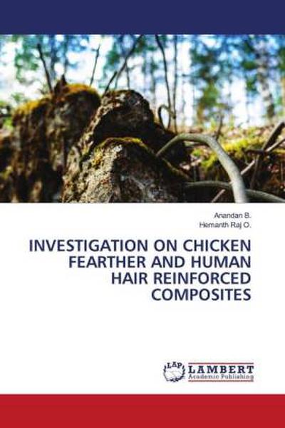 INVESTIGATION ON CHICKEN FEARTHER AND HUMAN HAIR REINFORCED COMPOSITES