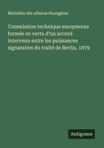 Commission technique européenne formée en vertu d’un accord intervenu entre les puissances signataires du traité de Berlin, 1879