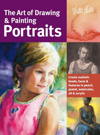 The Art of Drawing & Painting Portraits (Collector’s Series)