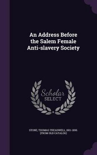 An Address Before the Salem Female Anti-slavery Society