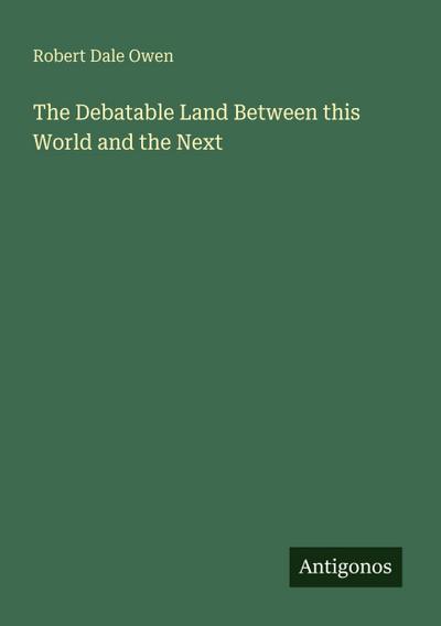 The Debatable Land Between this World and the Next