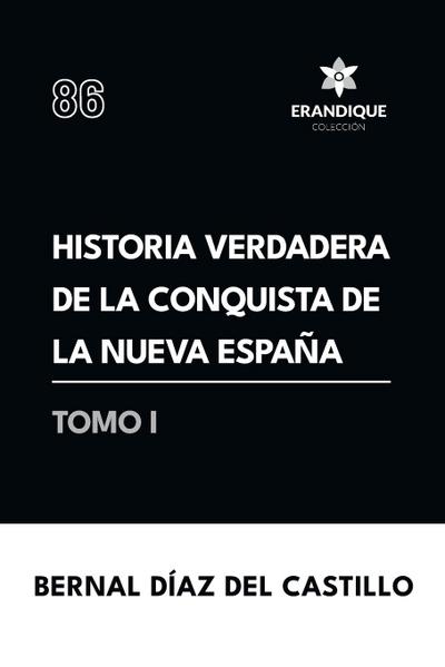 Historia verdadera de la conquista de la Nueva España (Tomo I)