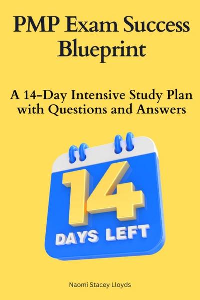 PMP Exam Success Blueprint:A 14-Day Intensive Study Plan with Questions and Answers