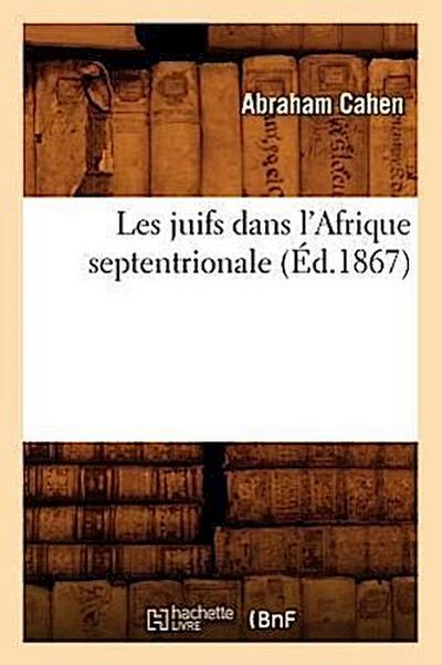 Les Juifs Dans l’Afrique Septentrionale (Éd.1867)