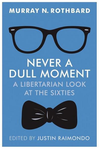 Never a Dull Moment: A Libertarian Look at the Sixties