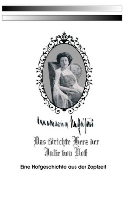 Das törichte Herz der Julie von Voß