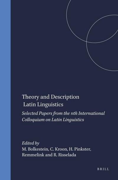 Theory and Description in Latin Linguistics: Selected Papers from the 11th International Colloquium on Latin Linguistics