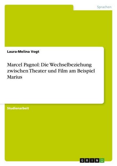 Marcel Pagnol: Die Wechselbeziehung zwischen Theater und Film am Beispiel Marius