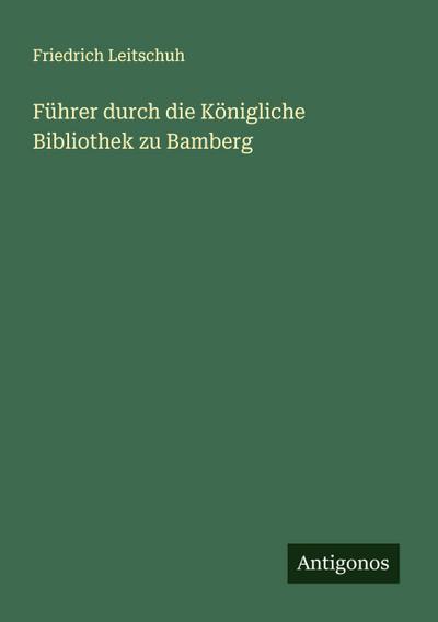 Führer durch die Königliche Bibliothek zu Bamberg