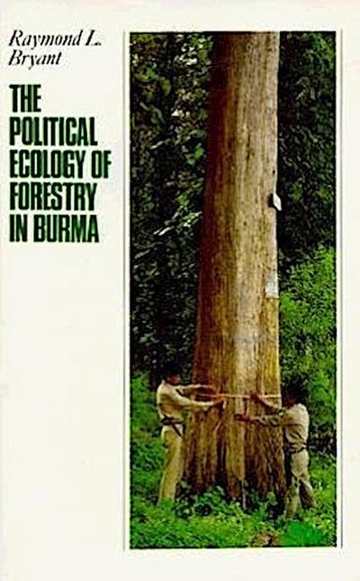 The Political Ecology of Forestry in Burma, 1824-1994