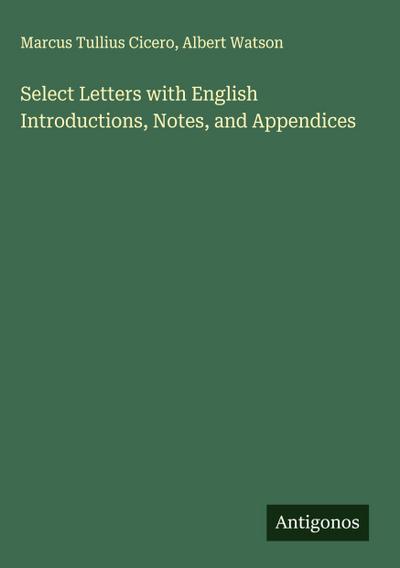 Select Letters with English Introductions, Notes, and Appendices