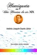 Henriqueta ou Uma Heroína do Século XIX (Clássicos de Literatura Gay, #23)