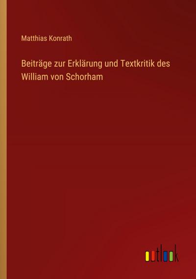 Beiträge zur Erklärung und Textkritik des William von Schorham