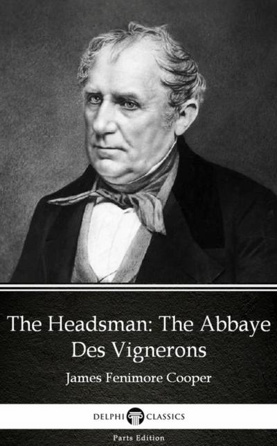 The Headsman The Abbaye Des Vignerons by James Fenimore Cooper - Delphi Classics (Illustrated)